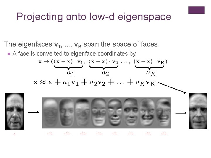 Projecting onto low-d eigenspace The eigenfaces v 1, . . . , v. K