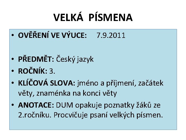 VELKÁ PÍSMENA • OVĚŘENÍ VE VÝUCE: 7. 9. 2011 • PŘEDMĚT: Český jazyk •