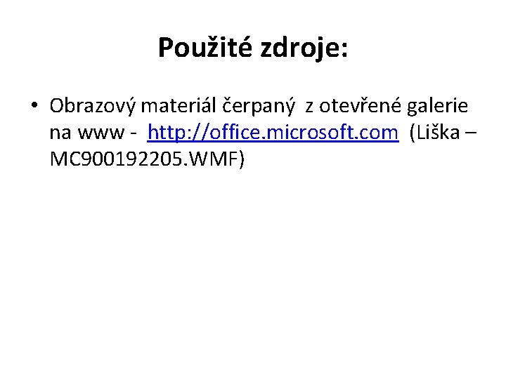 Použité zdroje: • Obrazový materiál čerpaný z otevřené galerie na www - http: //office.