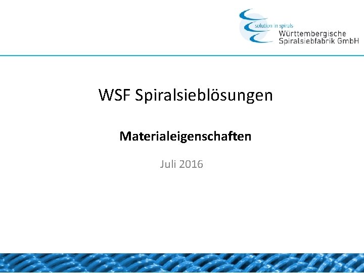 WSF Spiralsieblösungen Materialeigenschaften Juli 2016 