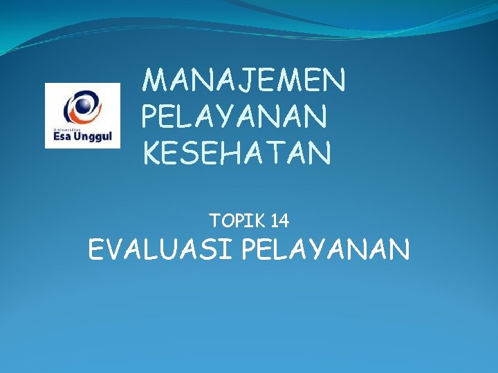 MANAJEMEN PELAYANAN KESEHATAN TOPIK 14 EVALUASI PELAYANAN 