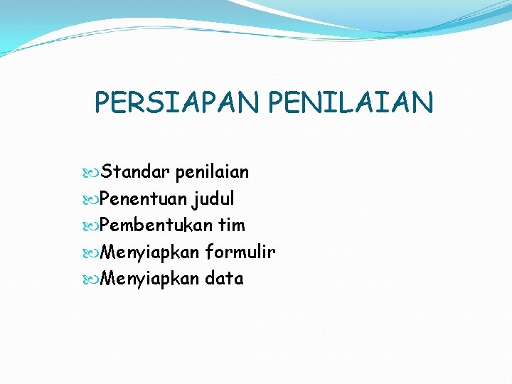 PERSIAPAN PENILAIAN Standar penilaian Penentuan judul Pembentukan tim Menyiapkan formulir Menyiapkan data 