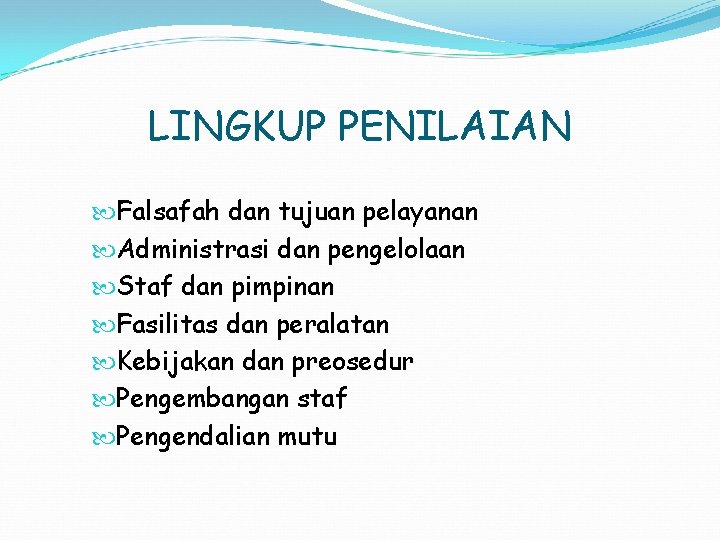 LINGKUP PENILAIAN Falsafah dan tujuan pelayanan Administrasi dan pengelolaan Staf dan pimpinan Fasilitas dan