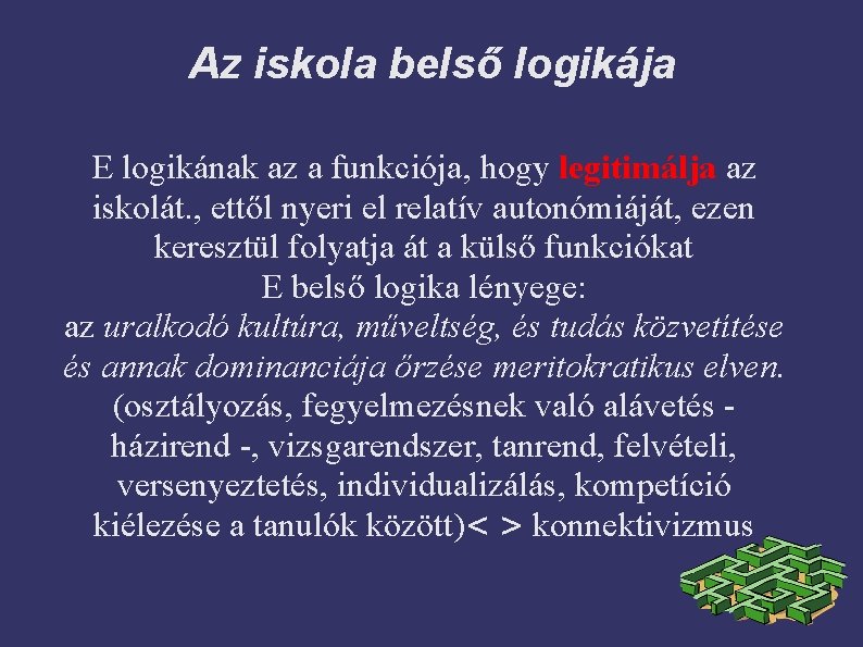 Az iskola belső logikája E logikának az a funkciója, hogy legitimálja az iskolát. ,