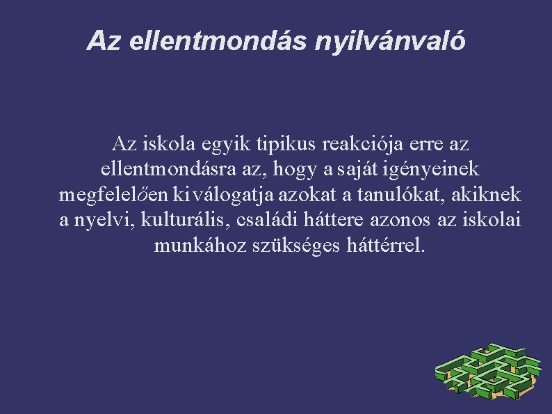 Az ellentmondás nyilvánvaló Az iskola egyik tipikus reakciója erre az ellentmondásra az, hogy a