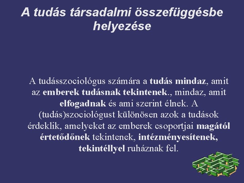 A tudás társadalmi összefüggésbe helyezése A tudásszociológus számára a tudás mindaz, amit az emberek