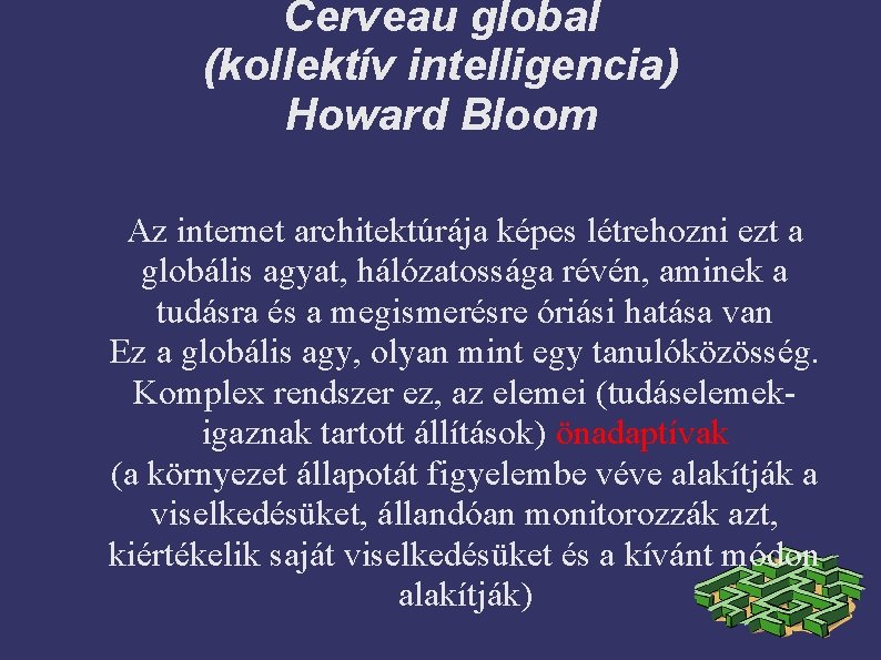 Cerveau global (kollektív intelligencia) Howard Bloom Az internet architektúrája képes létrehozni ezt a globális