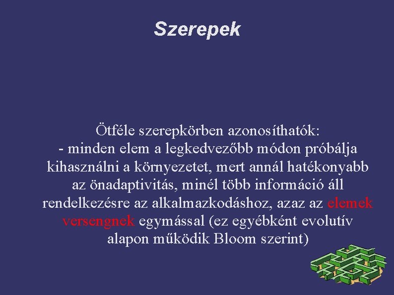 Szerepek Ötféle szerepkörben azonosíthatók: - minden elem a legkedvezőbb módon próbálja kihasználni a környezetet,