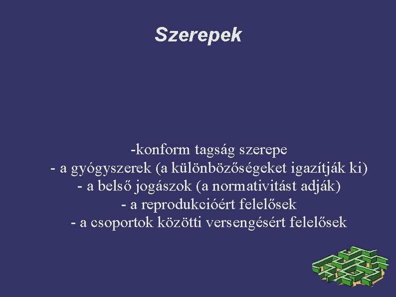 Szerepek -konform tagság szerepe - a gyógyszerek (a különbözőségeket igazítják ki) - a belső
