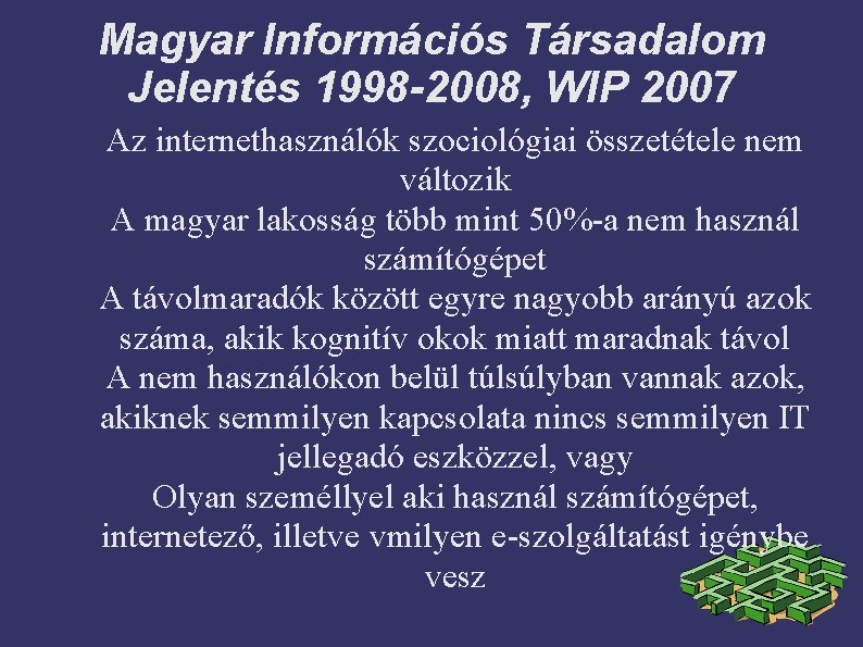 Magyar Információs Társadalom Jelentés 1998 -2008, WIP 2007 Az internethasználók szociológiai összetétele nem változik