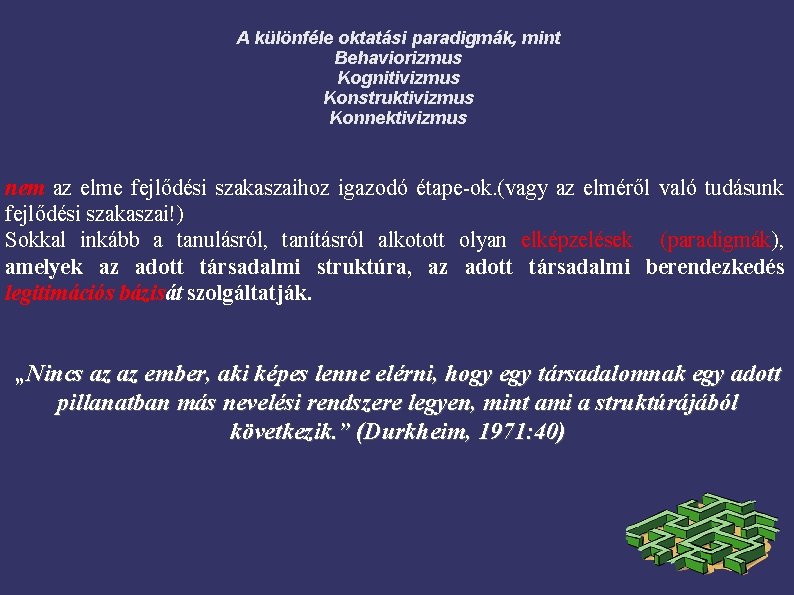 A különféle oktatási paradigmák, mint Behaviorizmus Kognitivizmus Konstruktivizmus Konnektivizmus nem az elme fejlődési szakaszaihoz