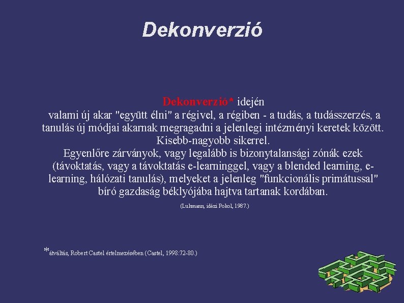 Dekonverzió* idején valami új akar "együtt élni" a régivel, a régiben - a tudás,