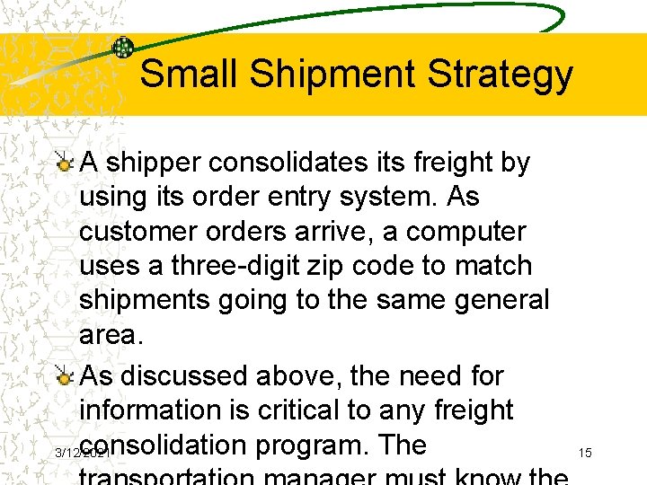 Small Shipment Strategy A shipper consolidates its freight by using its order entry system.