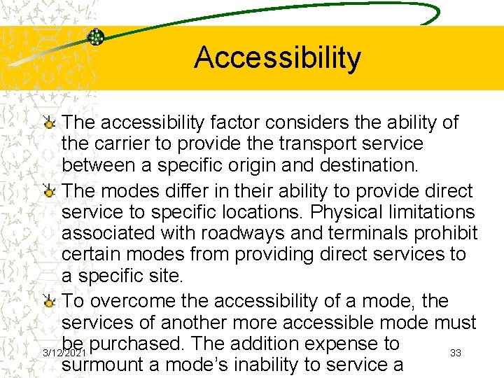 Accessibility The accessibility factor considers the ability of the carrier to provide the transport