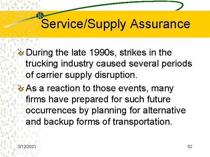 Service/Supply Assurance During the late 1990 s, strikes in the trucking industry caused several