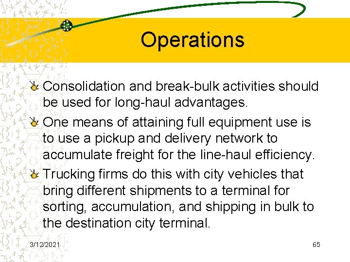 Operations Consolidation and break-bulk activities should be used for long-haul advantages. One means of