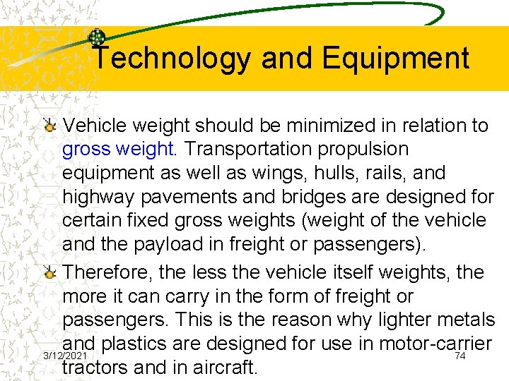 Technology and Equipment Vehicle weight should be minimized in relation to gross weight. Transportation