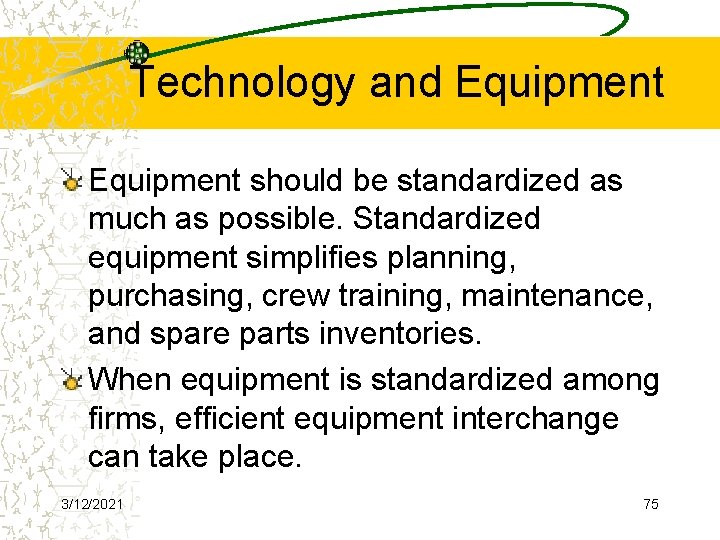 Technology and Equipment should be standardized as much as possible. Standardized equipment simplifies planning,