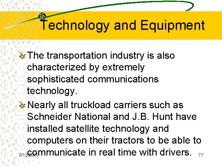 Technology and Equipment The transportation industry is also characterized by extremely sophisticated communications technology.