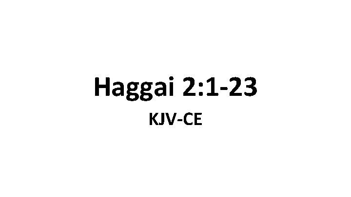 Haggai 2: 1 -23 KJV-CE 