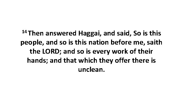 14 Then answered Haggai, and said, So is this people, and so is this