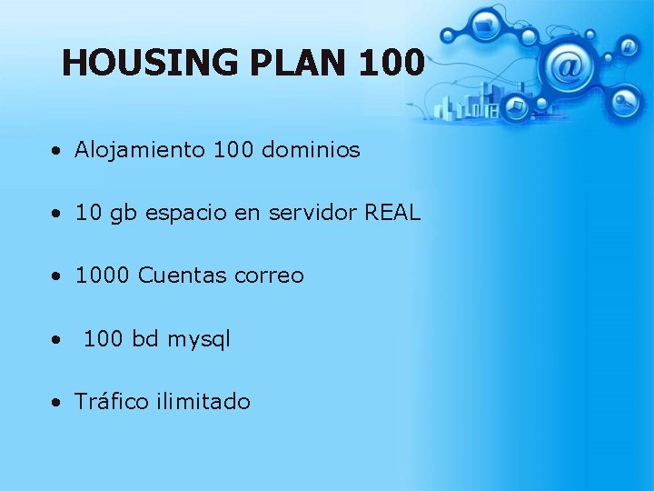 HOUSING PLAN 100 • Alojamiento 100 dominios • 10 gb espacio en servidor REAL