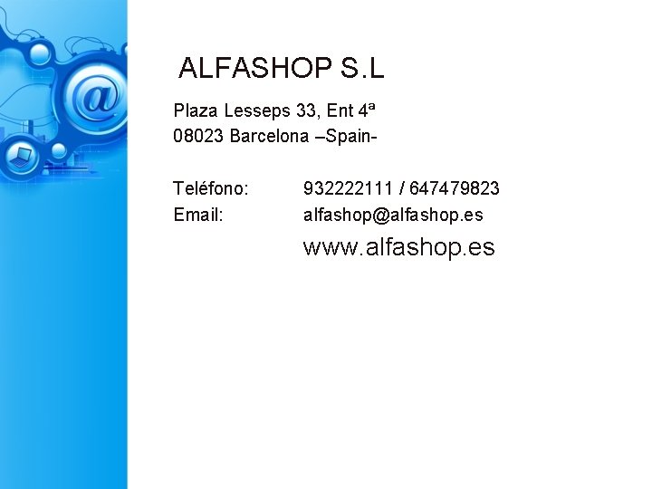 ALFASHOP S. L Plaza Lesseps 33, Ent 4ª 08023 Barcelona –Spain. Teléfono: Email: 932222111