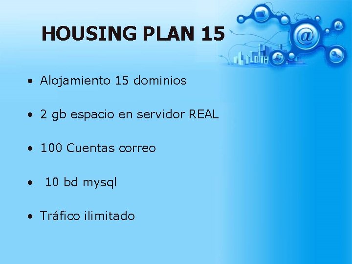 HOUSING PLAN 15 • Alojamiento 15 dominios • 2 gb espacio en servidor REAL