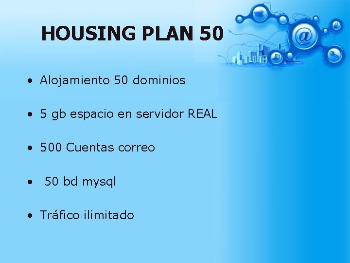 HOUSING PLAN 50 • Alojamiento 50 dominios • 5 gb espacio en servidor REAL