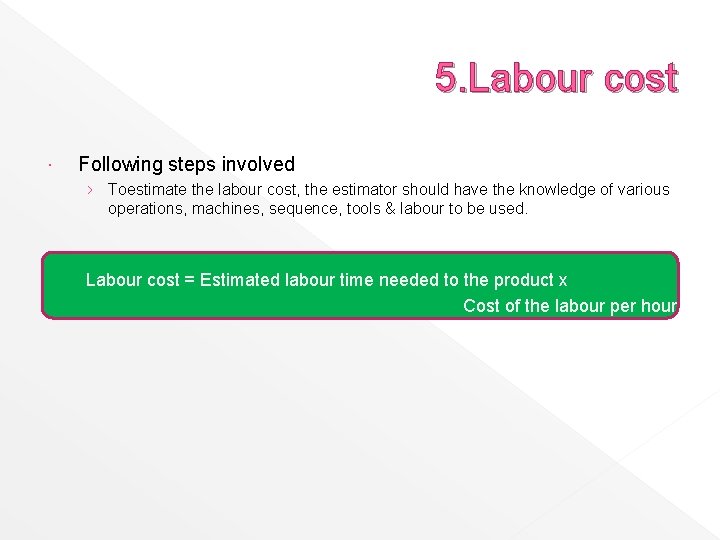 5. Labour cost Following steps involved › Toestimate the labour cost, the estimator should