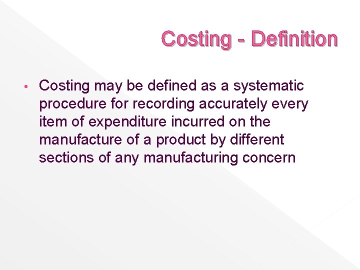 Costing - Definition • Costing may be defined as a systematic procedure for recording