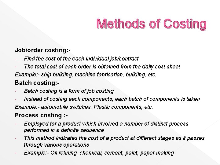 Methods of Costing Job/order costing: Find the cost of the each individual job/contract The