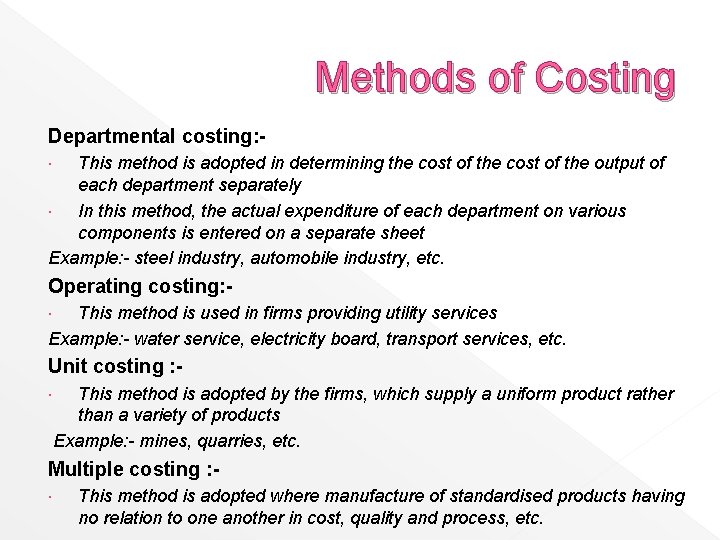 Methods of Costing Departmental costing: This method is adopted in determining the cost of