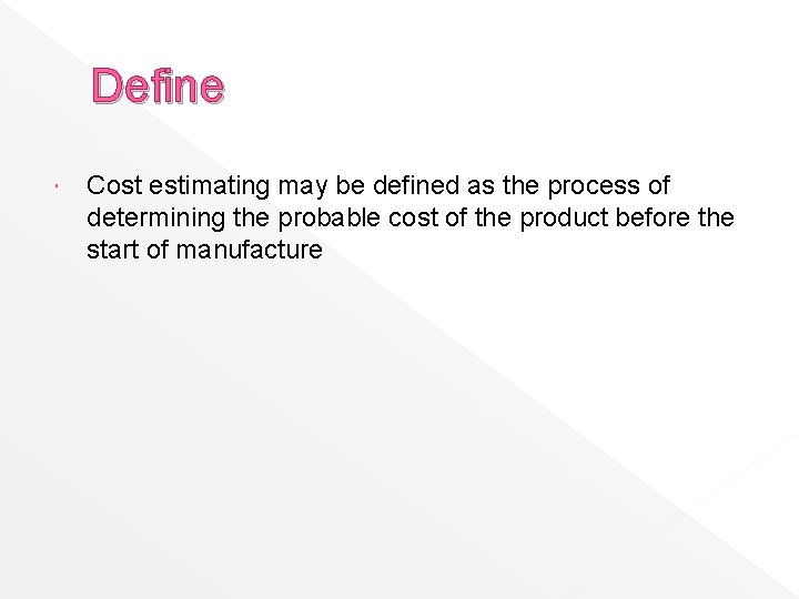 Define Cost estimating may be defined as the process of determining the probable cost