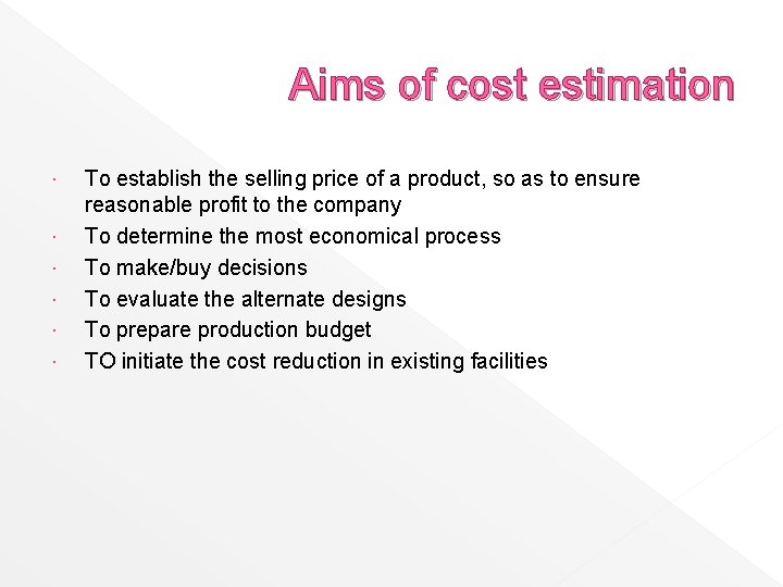 Aims of cost estimation To establish the selling price of a product, so as