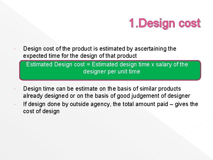 1. Design cost of the product is estimated by ascertaining the expected time for