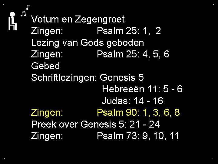 . . Votum en Zegengroet Zingen: Psalm 25: 1, 2 Lezing van Gods geboden