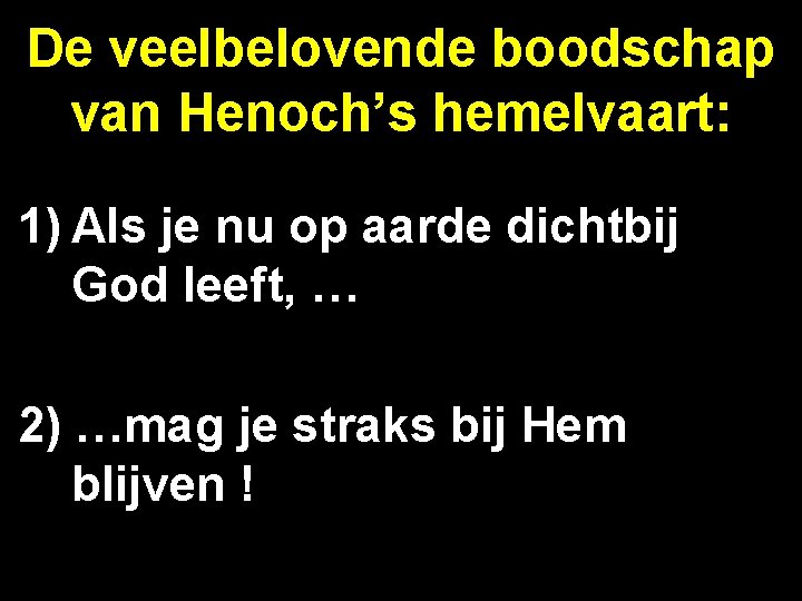 De veelbelovende boodschap van Henoch’s hemelvaart: 1) Als je nu op aarde dichtbij God