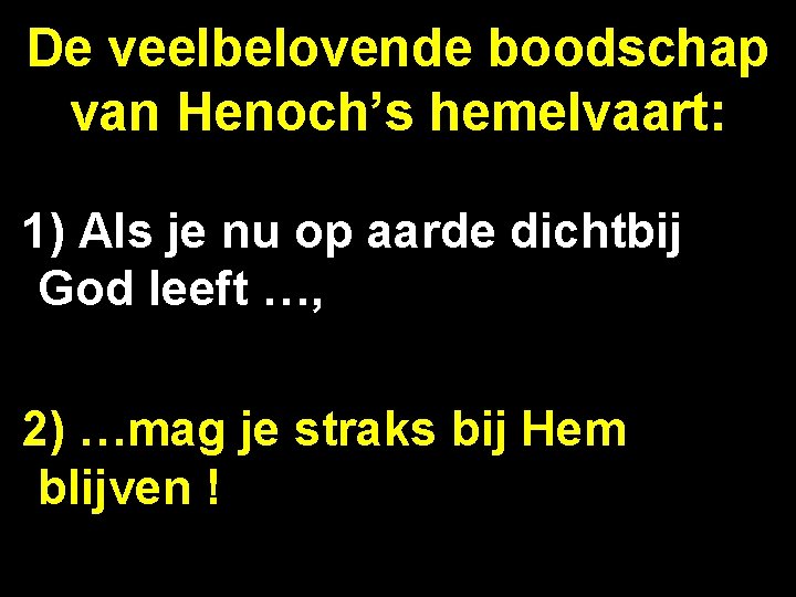 De veelbelovende boodschap van Henoch’s hemelvaart: 1) Als je nu op aarde dichtbij God