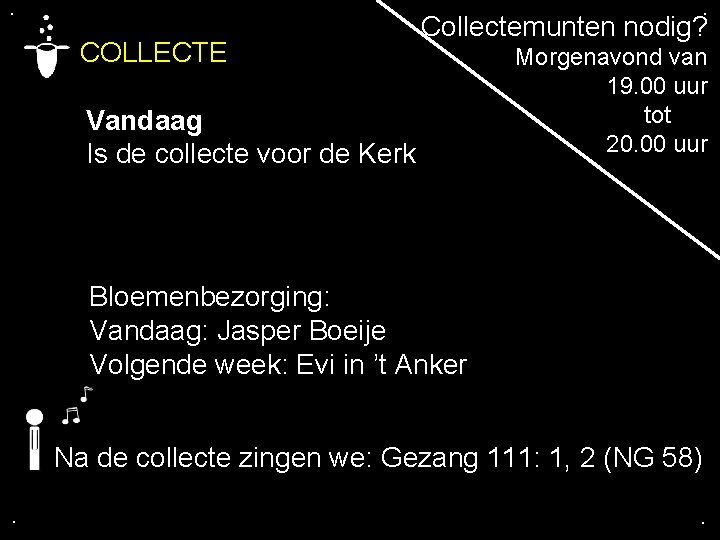 . . COLLECTE Collectemunten nodig? Morgenavond van 19. 00 uur tot Vandaag 20. 00