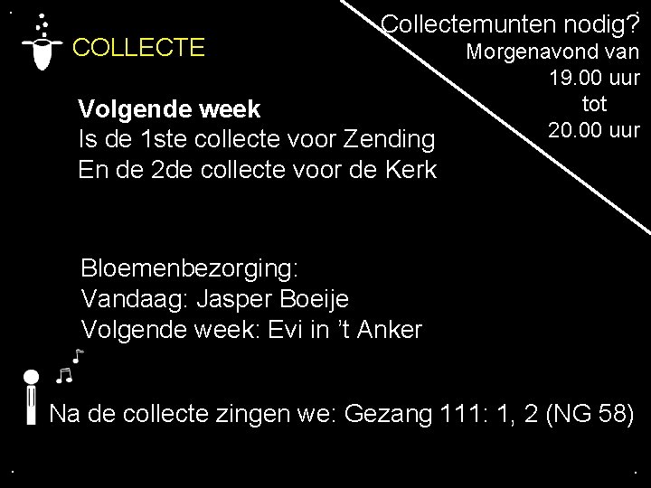 . . COLLECTE Collectemunten nodig? Morgenavond van 19. 00 uur tot Volgende week 20.