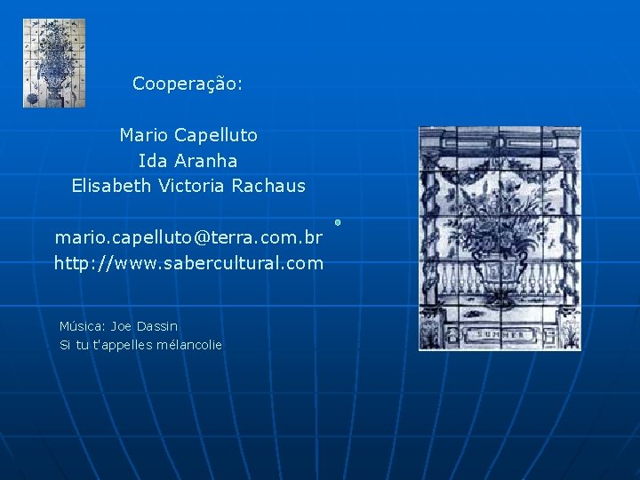 Cooperação: Mario Capelluto Ida Aranha Elisabeth Victoria Rachaus mario. capelluto@terra. com. br http: //www.