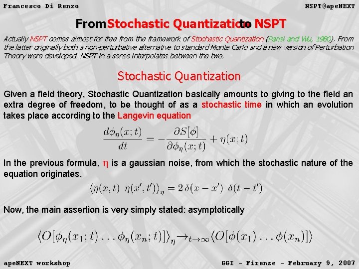 Francesco Di Renzo NSPT@ape. NEXT From Stochastic Quantization to NSPT Actually NSPT comes almost Francesco Di Renzo NSPT@ape. NEXT From Stochastic Quantization to NSPT Actually NSPT comes almost