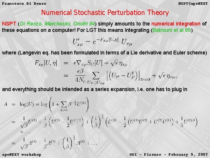 Francesco Di Renzo NSPT@ape. NEXT Numerical Stochastic Perturbation Theory NSPT (Di Renzo, Marchesini, Onofri Francesco Di Renzo NSPT@ape. NEXT Numerical Stochastic Perturbation Theory NSPT (Di Renzo, Marchesini, Onofri