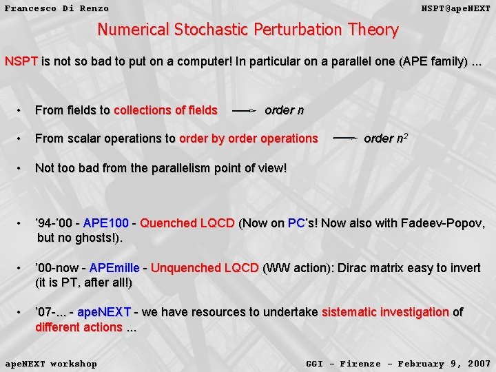 Francesco Di Renzo NSPT@ape. NEXT Numerical Stochastic Perturbation Theory NSPT is not so bad Francesco Di Renzo NSPT@ape. NEXT Numerical Stochastic Perturbation Theory NSPT is not so bad