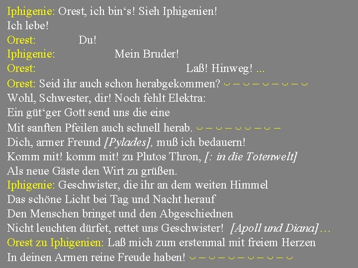 Iphigenie: Orest, ich bin‘s! Sieh Iphigenien! Ich lebe! Orest: Du! Iphigenie: Mein Bruder! Orest: