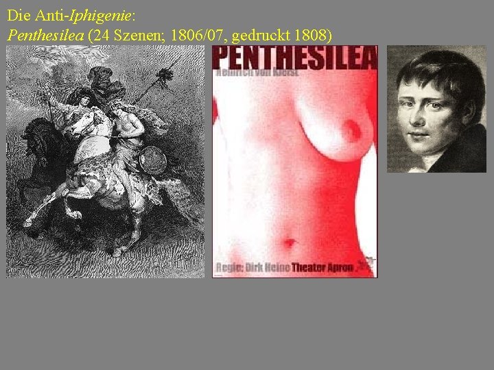 Die Anti-Iphigenie: Penthesilea (24 Szenen; 1806/07, gedruckt 1808) 