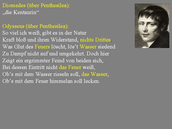 Diomedes (über Penthesilea): „die Kentaurin“ Odysseus (über Penthesilea): So viel ich weiß, gibt es