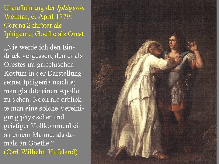 Uraufführung der Iphigenie Weimar, 6. April 1779: Corona Schröter als Iphigenie, Goethe als Orest