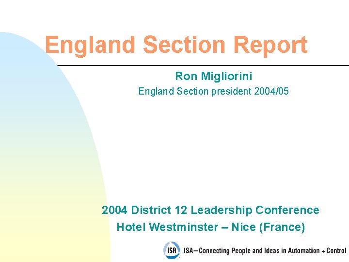 England Section Report Ron Migliorini England Section president 2004/05 2004 District 12 Leadership Conference